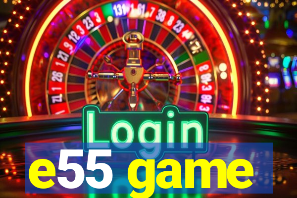 e55 game